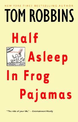 Half Asleep in Frog Pajamas by Tom Robbins