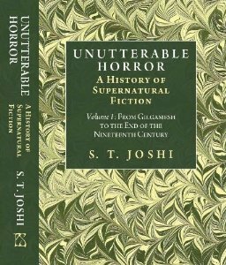 Unutterable Horror: A History of Supernatural Fiction Volume I by S.T. Joshi
