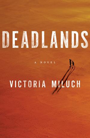 Deadlands: A Novel by Victoria Miluch, Victoria Miluch