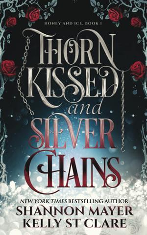 Thorn Kissed and Silver Chains by Kelly St. Clare, Shannon Mayer