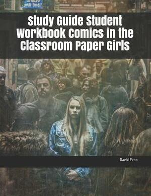 Study Guide Student Workbook Comics in the Classroom Paper Girls by David Penn