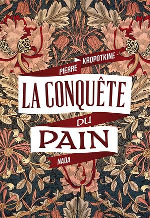 La conquête du pain by Peter Kropotkin