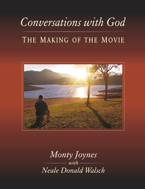 Conversations with God: The Making of the Movie by Monty Joynes