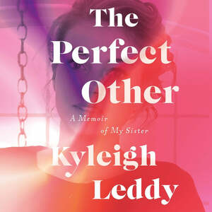 The Perfect Other: A Memoir of My Sister by Kyleigh Leddy
