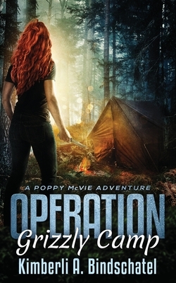 Operation Grizzly Camp: An edge-of-your-seat survival thriller in the savage wilderness of Alaska by Kimberli a. Bindschatel