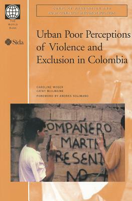 Urban Poor Perceptions of Violence and Exclusion in Colombia by Cathy McIlwaine, Caroline Moser