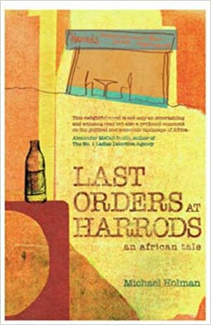 Last Orders at Harrods: An African Tale by Michael Holman