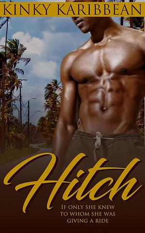 Hitch: African American Erotic Short Story by Kinky Karibbean, Kimolisa Mings