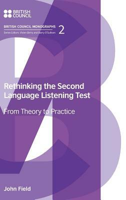 Rethinking the Second Language Listening Test: From Theory to Practice by John Field