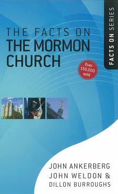 The Facts on the Mormon Church by John Ankerberg, Dillon Burroughs, John Weldon