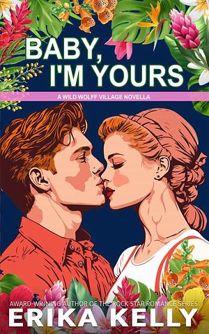 Baby, I'm Yours by Erika Kelly, Erika Kelly