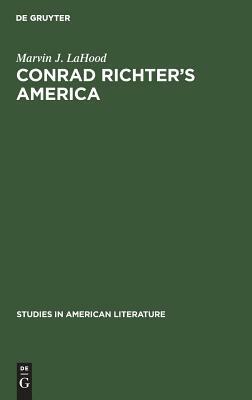 Conrad Richter's America by Marvin J. Lahood