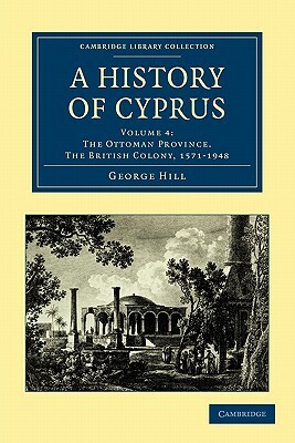 A History of Cyprus - Volume 4 by George Hill