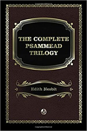 The Complete Psammead Trilogy by E. Nesbit