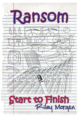 Ransom: Start To Finish by Riley Morgan