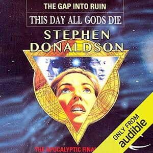 This Day All Gods Must Die: The Gap into Ruin by Stephen R. Donaldson