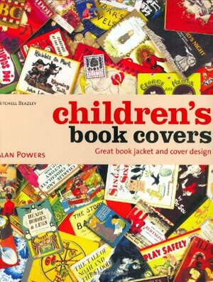 Children's Book Covers: Great Book Jacket and Cover Design by Alan Powers