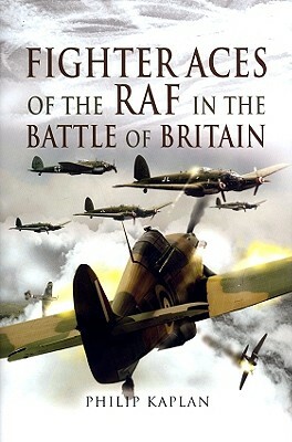 Fighter Aces of the RAF in the Battle of Britain by Philip Kaplan