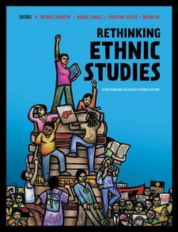 Rethinking Ethnic Studies by R. Tolteka Cuauhtin, Wayne Au, Miguel Zavala, Christine Sleeter