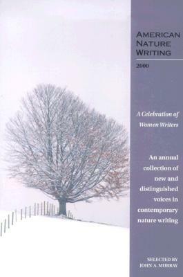 American Nature Writing 2000: A Celebration of Women Writers by John A. Murray