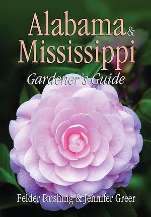Alabama &amp; Mississippi Gardener's Guide by Felder Rushing