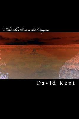 Threads Across the Canyon: The Wise Child Trilogy Book One by David Kent