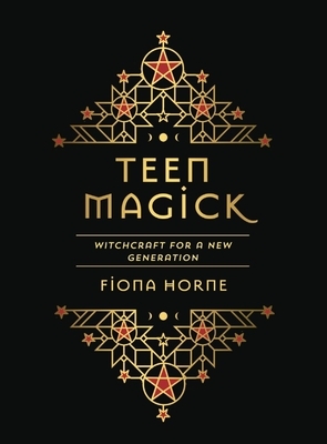 Teen Magick: Witchcraft for a New Generation by Fiona Horne