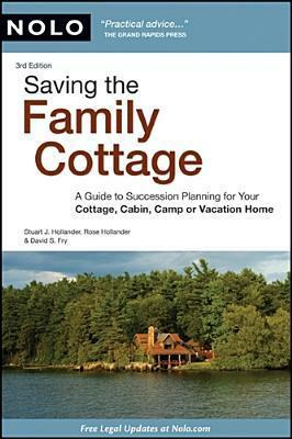 Saving the Family Cottage: A Guide to Succession Planning for Your Cottage, Cabin, Camp or Vacation Home by Stuart J. Hollander, Rose Hollander, David Fry