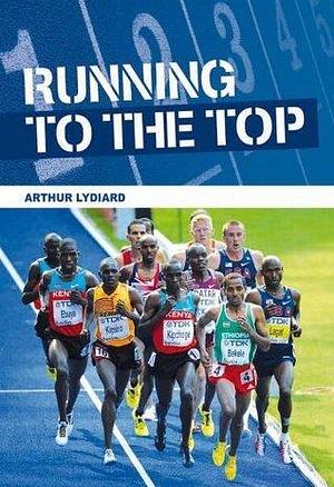 Running To The Top by Arthur Lydiard, Arthur Lydiard