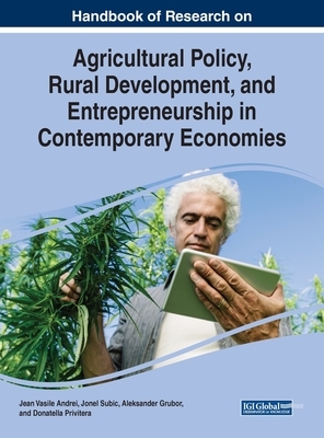 Handbook of Research on Agricultural Policy, Rural Development, and Entrepreneurship in Contemporary Economies by 