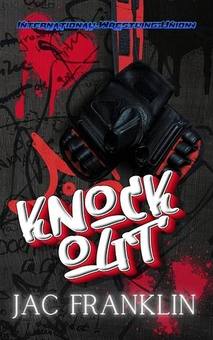 Knock Out: A Second Chance, Frenemies to Lovers, Pre-wrestler MCs Story. by Jac Franklin