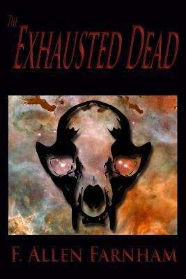The Exhausted Dead by F. Allen Farnham