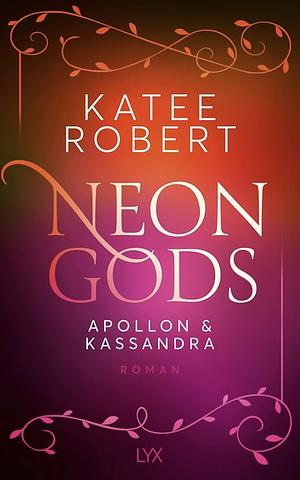 Neon Gods - Apollon & Kassandra by Katee Robert