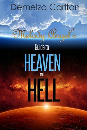 Melody Angel's Guide to Heaven and Hell by Demelza Carlton