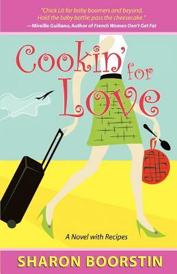 Cookin' for Love: A Novel with Recipes by Sharon Boorstin