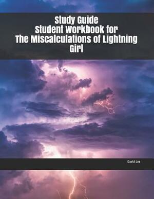 Study Guide Student Workbook for The Miscalculations of Lightning Girl by David Lee