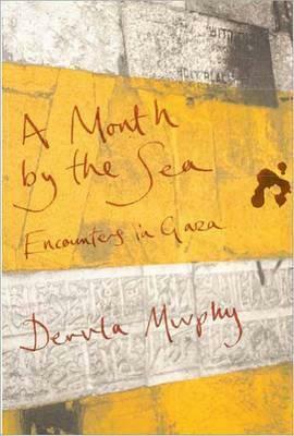 A Month by the Sea: Encounters in Gaza by Dervla Murphy