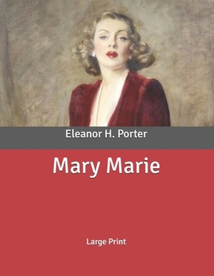Mary Marie: Large Print by Eleanor H. Porter