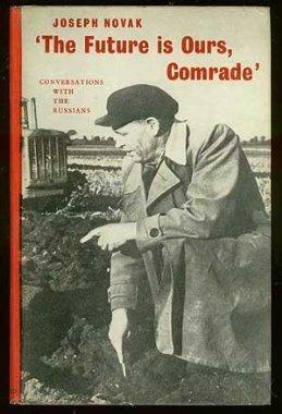 The Future is Ours, Comrade: Conversations with the Russians by Joseph Novak, Jerzy Kosiński