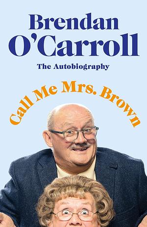 Call Me Mrs Brown by Brendan O'Carroll