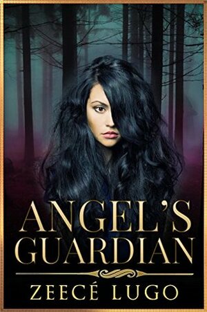 Angel's Guardian: Book 1 of Angel's Guardian series by Zeecé Lugo