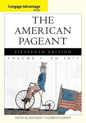 The American Pageant, Volume 1: To 1877 by David Kennedy, Lizabeth Cohen