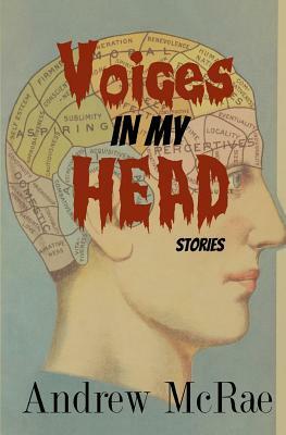 Voices In My Head: Stories by Andrew McRae