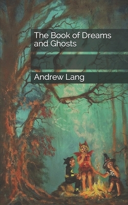 The Book of Dreams and Ghosts by Andrew Lang