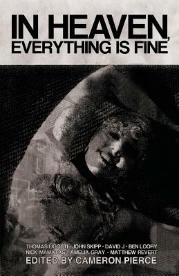In Heaven, Everything Is Fine: Fiction Inspired by David Lynch by Blake Butler, Thomas Ligotti