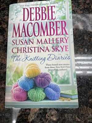 The Knitting Diaries by Susan Mallery, Debbie Macomber, Christina Skye