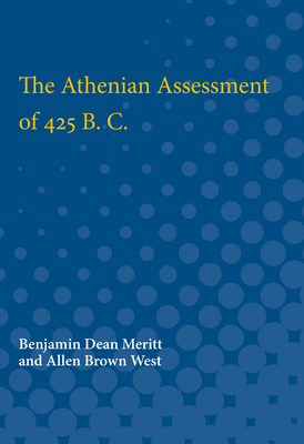 The Athenian Assessment of 425 B. C. by Allen West, Benjamin Meritt