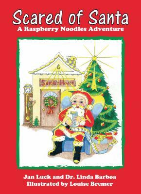 Scared of Santa: A Raspberry Noodles Adventure by Jan Luck