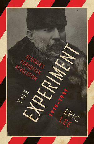 The Experiment: Georgia's Forgotten Revolution 1918-1921 by Eric Lee