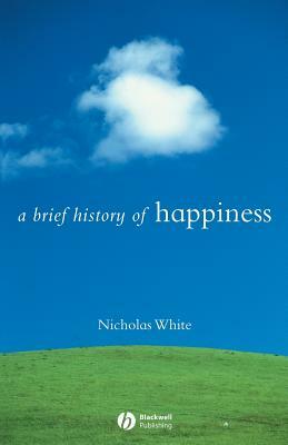 Brief History Happiness by Nicholas P. White